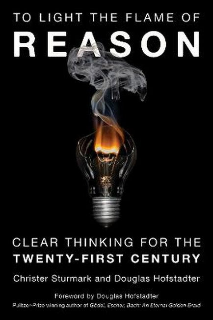 To Light the Flame of Reason: Clear Thinking for the Twenty-First Century