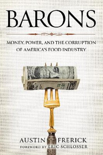 Barons: Money, Power, and the Corruption of America's Food Industry
