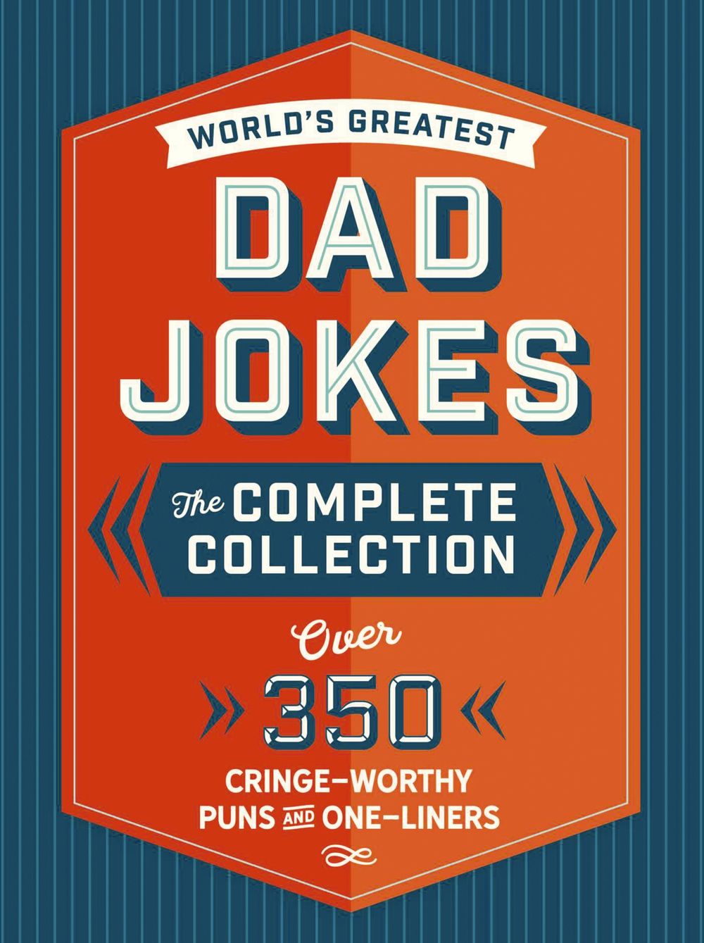 World's Greatest Dad Jokes: The Complete Collection: Over 350 Cringe-Worthy Puns and One-Liners