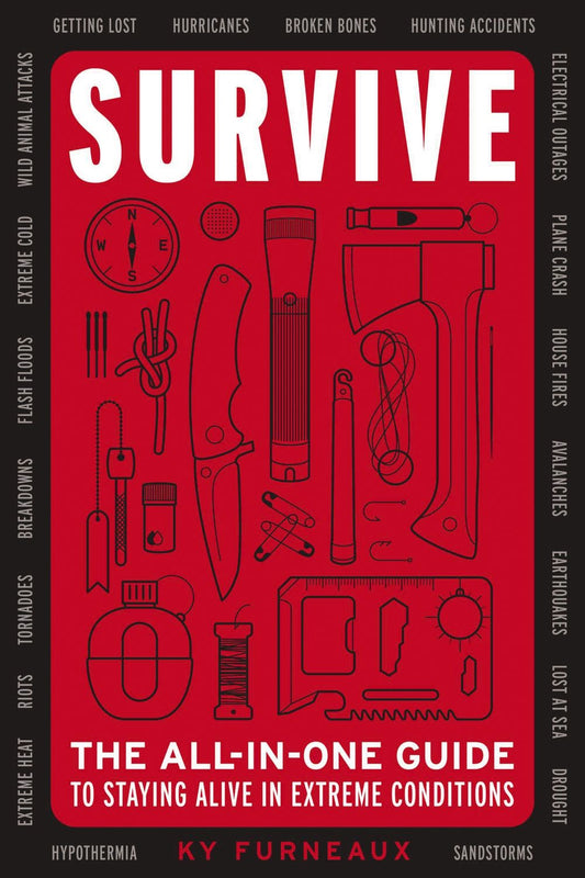 Survive: The All-In-One Guide to Staying Alive in Extreme Conditions (While Camping, Hiking or Orienteering in the Great Outdoors)
