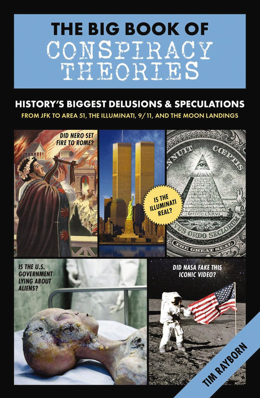 Big Book of Conspiracy Theories: History's Biggest Delusions & Speculations, From JFK to Area 51, the Illuminati, 9/11, and the Moon Landings