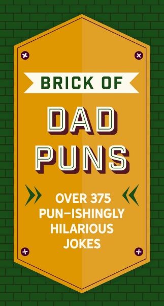 Brick Of Dad Puns: Over 200 Pun-ishingly Hilarious Jokes