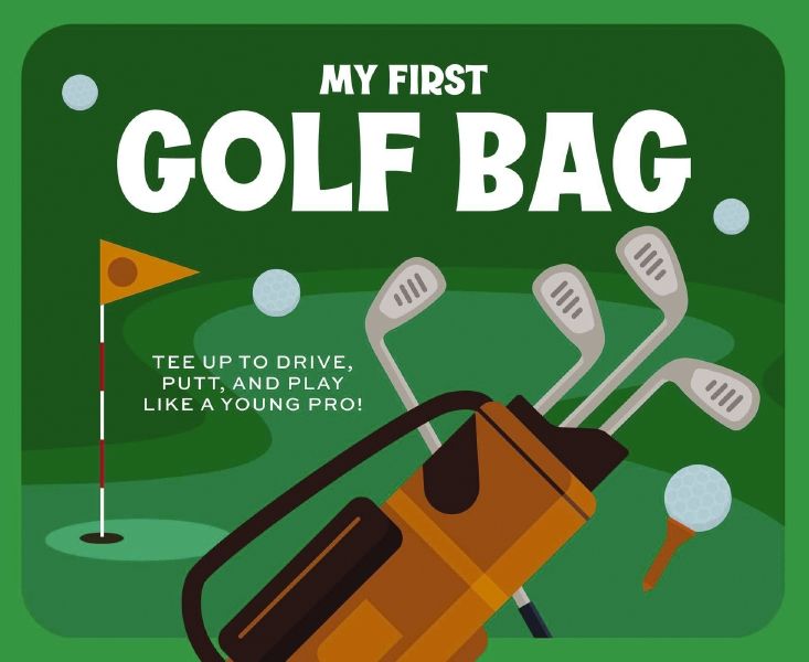 My First Golf Bag: Tee Up To Drive, Putt, And Play Like A Young Pro!