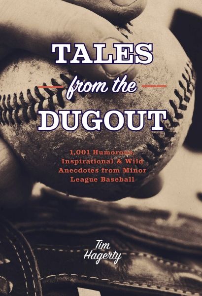 Tales From The Dugout: 1,001 Humorous, Inspirational & Wild Anecdotes From Minor League Baseball