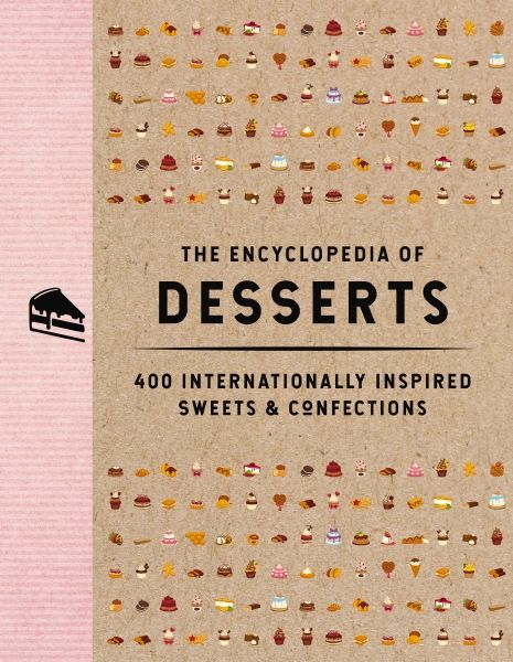 The Encyclopedia Of Desserts: 400 Internationally Inspired Sweets & Confections