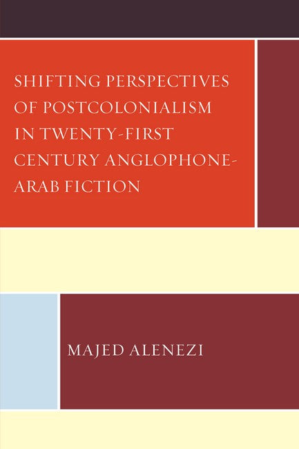 Shifting Perspectives of Postcolonialism in 21st Century Anglophone-Arab: