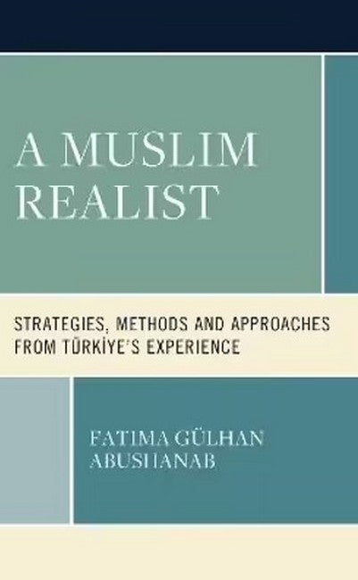 A Muslim Realist: Strategies, Methods and Approaches from Turkiye's Experience