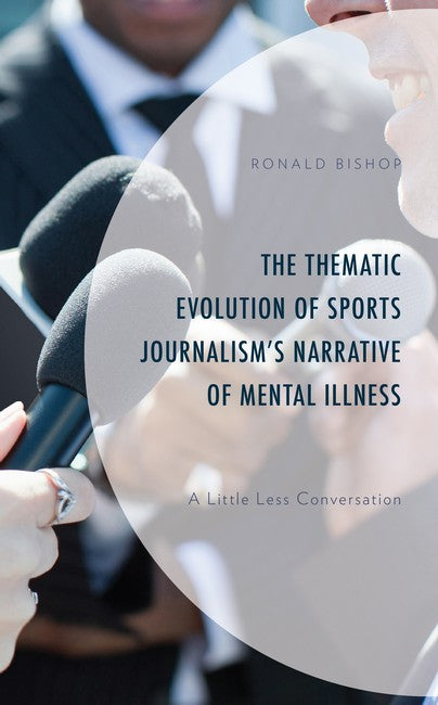 The Thematic Evolution of Sports Journalism's Narrative of Mental Illnes: A Little Less Conversation