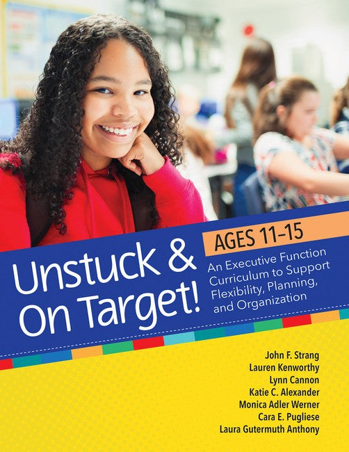 Unstuck and On Target! Ages 11-15: An Executive Function Curriculum to Support Flexibility, Planning, and O