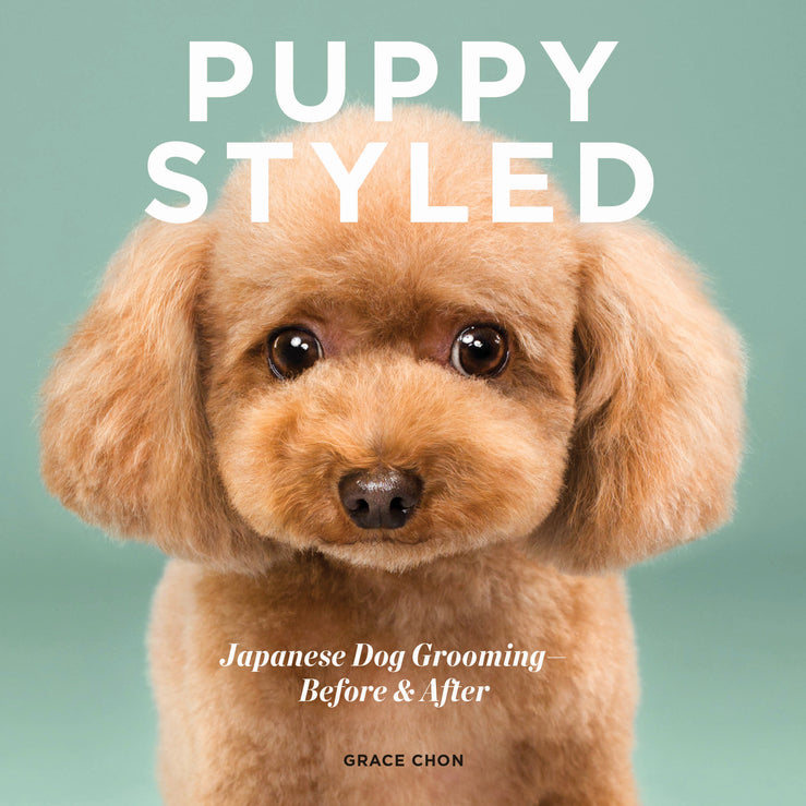 Puppy Styled: Japanese Dog Grooming, Before and After cover
