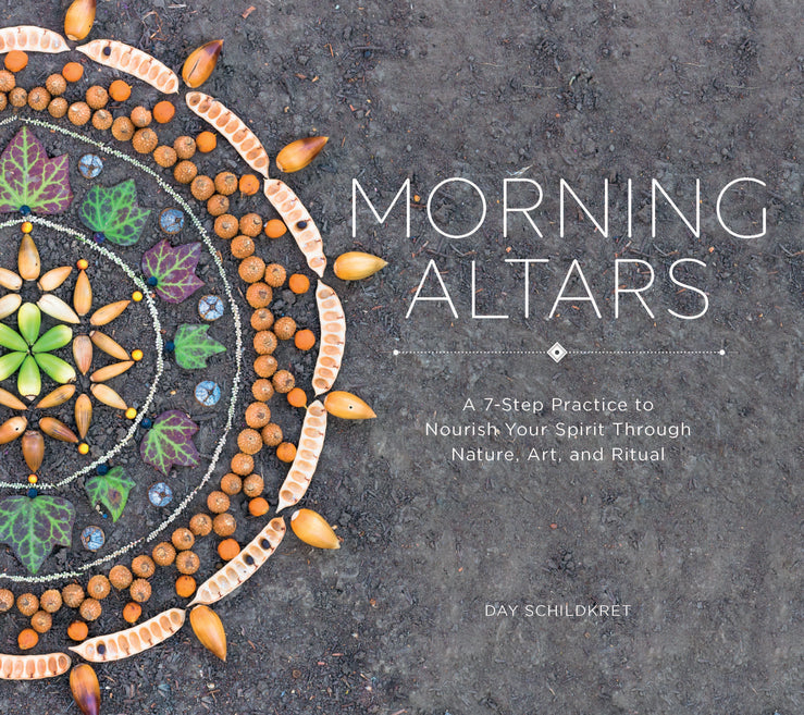 Morning Altars: A 7-Step Practice to Nourish Your Spirit through Nature, Art, and Ritual cover