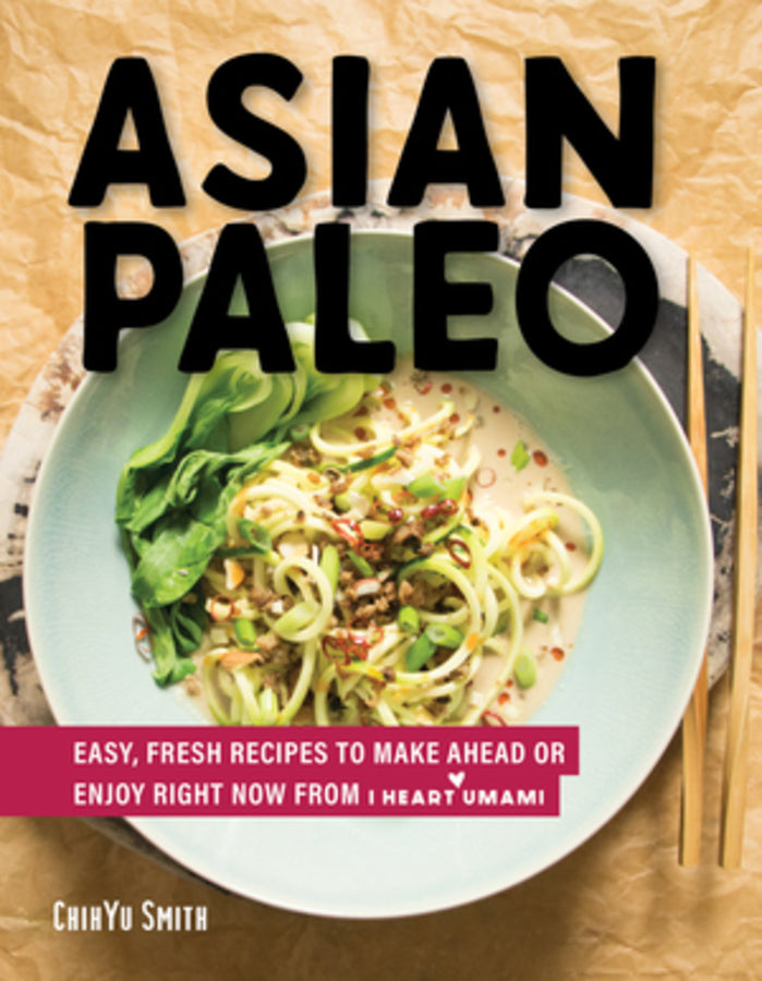 Asian Paleo: Easy, Fresh Recipes to Make Ahead or Enjoy Right Now from I Heart Umami cover