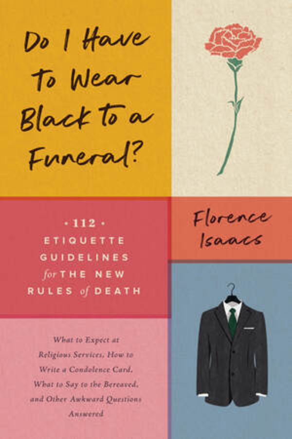 Do I Have to Wear Black to a Funeral?: 112 Etiquette Guidelines for the New Rules of Death cover