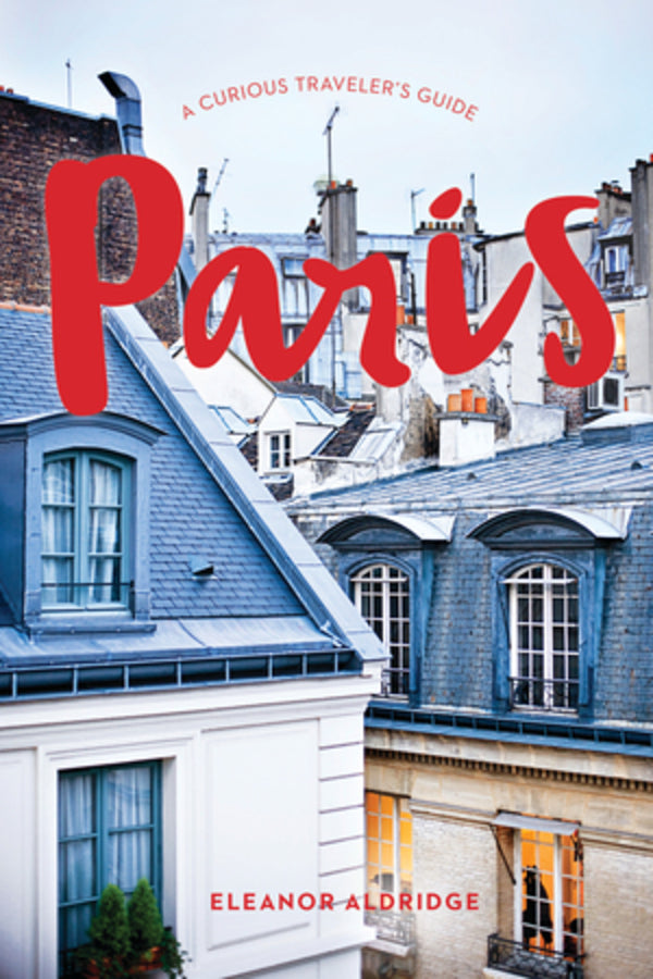 PARIS: A CURIOUS TRAVELER'S GUIDE cover