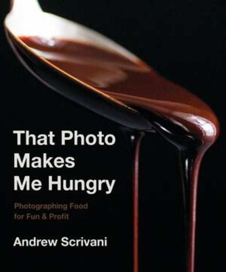 That Photo Makes Me Hungry: Photographing Food for Fun & Profit cover
