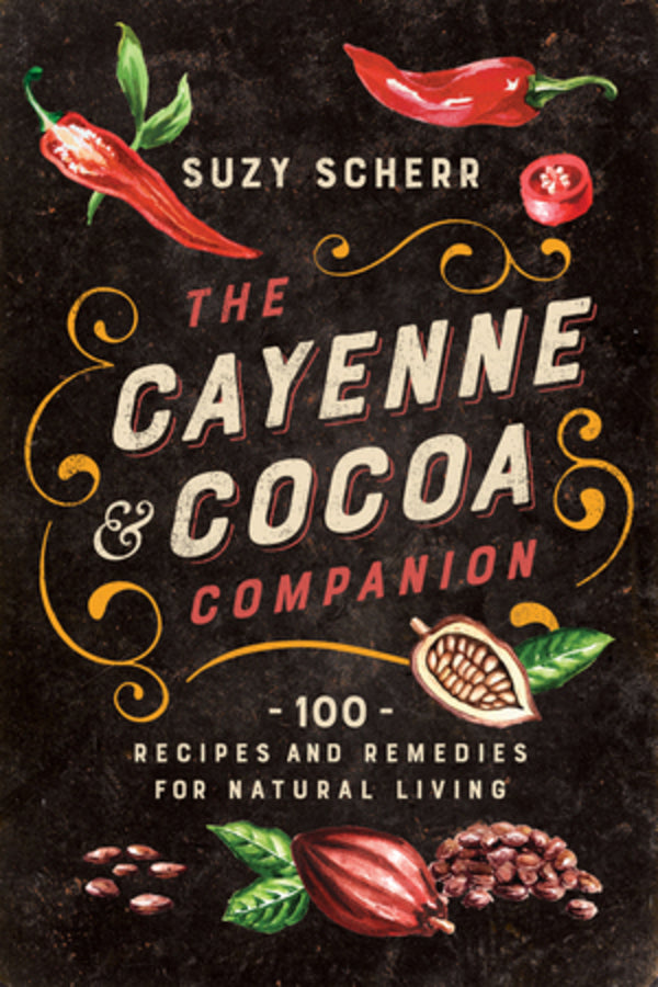 The Cayenne & Cocoa Companion: 100 Recipes and Remedies for Natural Living cover