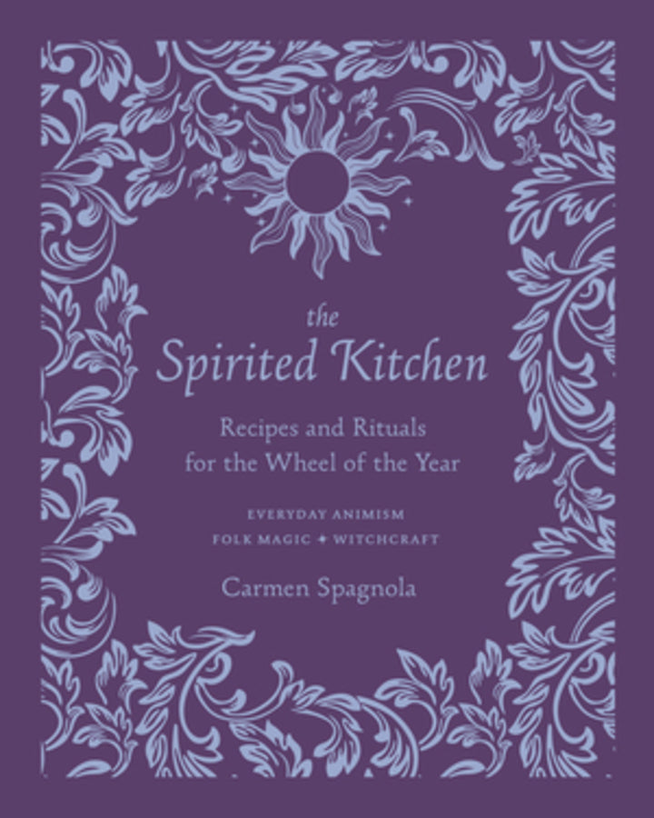 The Spirited Kitchen: Recipes and Rituals for the Wheel of the Year cover