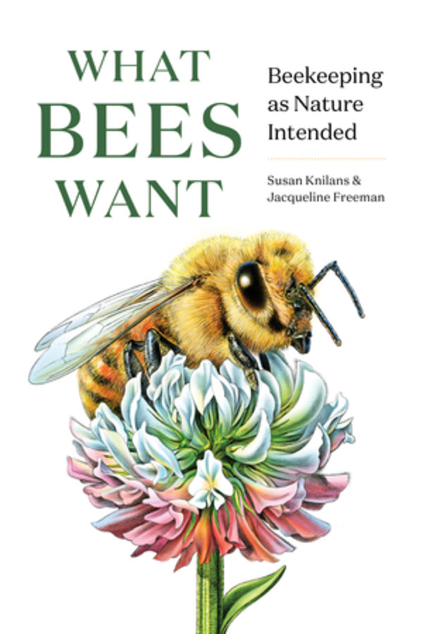 What Bees Want: Beekeeping as Nature Intended cover