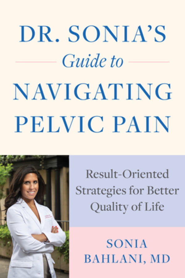 Dr. Sonia's Guide to Navigating Pelvic Pain: Result-Oriented Strategies for Better Quality of Life cover