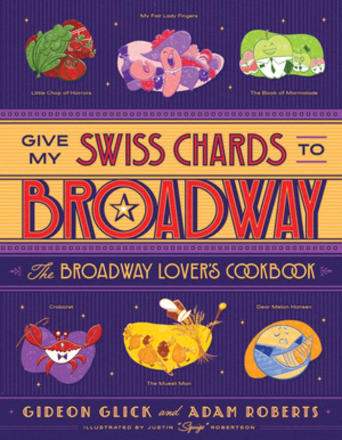 Give My Swiss Chards to Broadway: The Broadway Lover's Cookbook cover