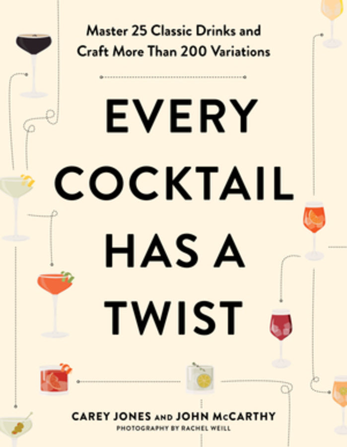 Every Cocktail Has a Twist: Master 25 Classic Drinks and Craft More Than 200 Variations cover
