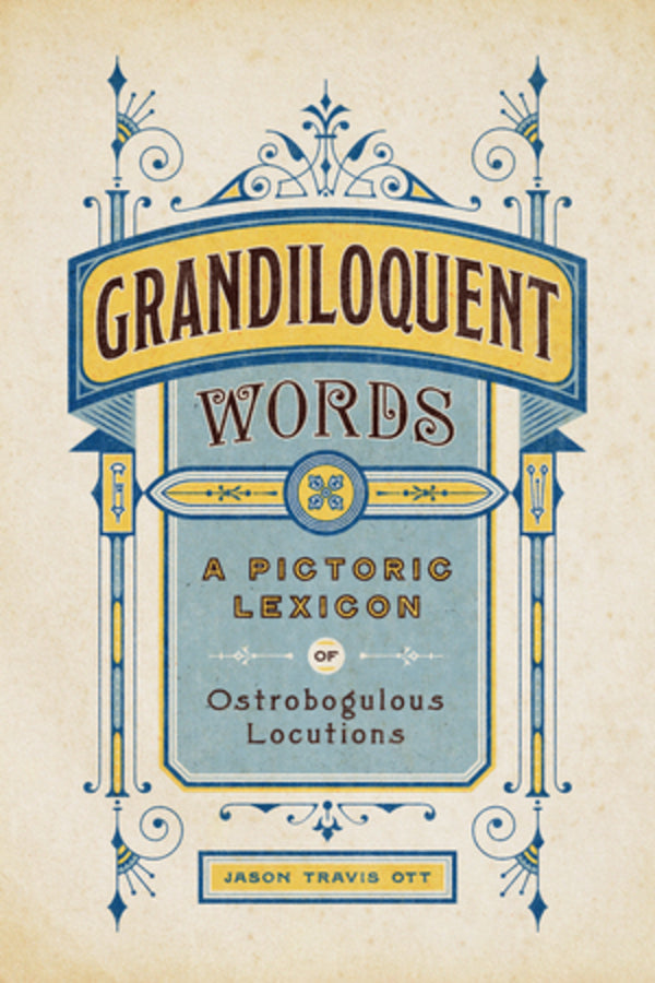 Grandiloquent Words: A Pictoric Lexicon of Ostrobogulous Locutions cover