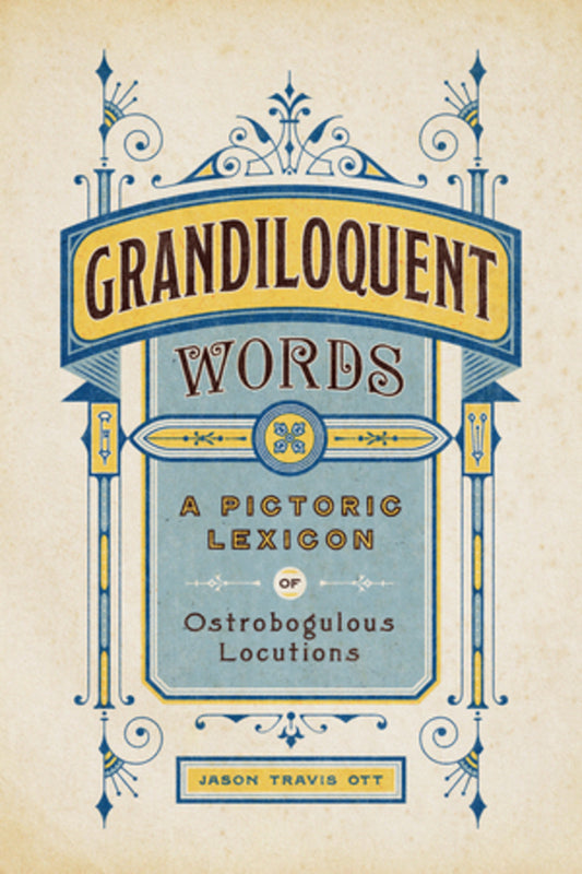 Grandiloquent Words: A Pictoric Lexicon of Ostrobogulous Locutions cover