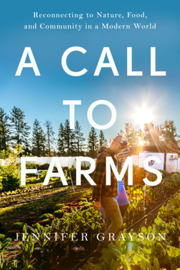 A Call to Farms: Reconnecting to Nature, Food, and Community in a Modern World cover