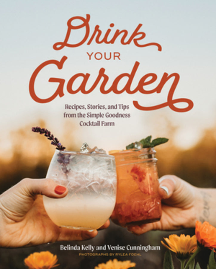 Drink Your Garden: Recipes, Stories and Tips from the Simple Goodness Cocktail Farm cover