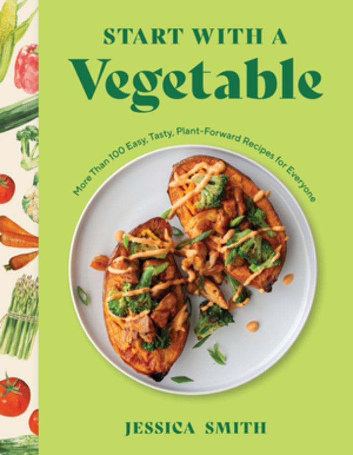 Start with a Vegetable: More Than 100 Easy, Tasty, Plant-Forward Recipes for Everyone cover
