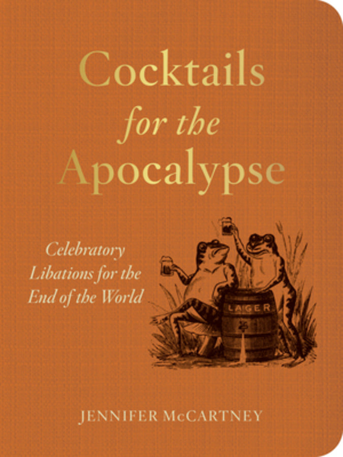 Cocktails for the Apocalypse: Celebratory Libations for the End of the World cover
