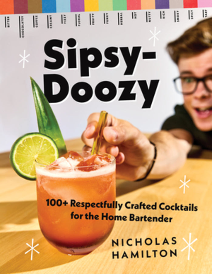 Sipsy-Doozy: 100+ Respectfully Crafted Cocktails for the Home Bartender cover