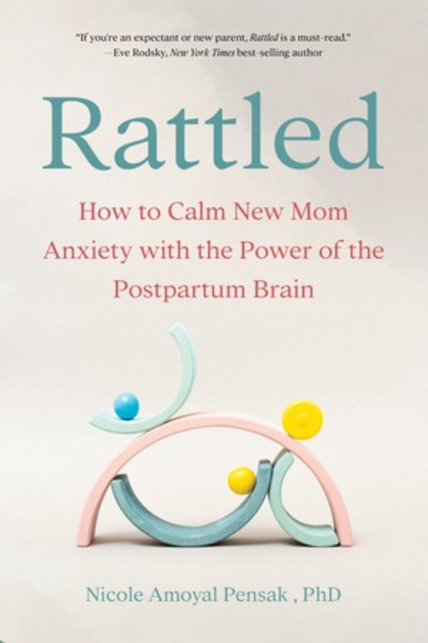 Rattled: How to Calm New Mom Anxiety with the Power of the Postpartum Brain cover