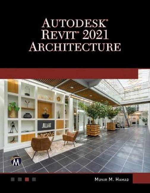 AUTODESK (R) REVIT (R) 2021 ARCHITECTURE: A Self-Teaching Introduction