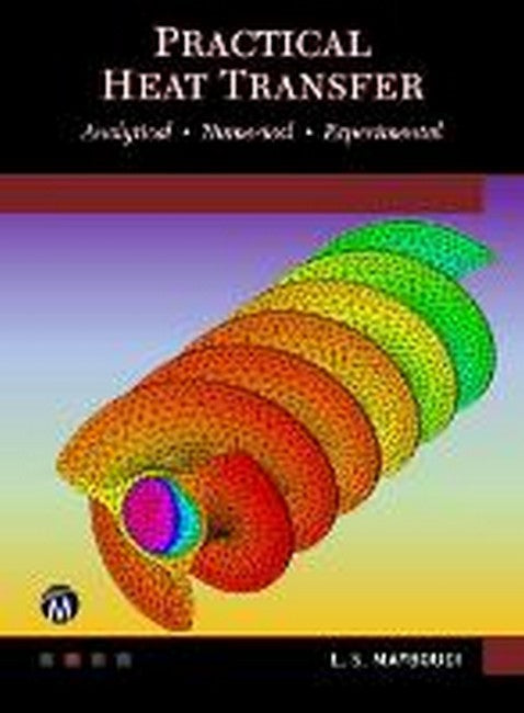 Practical Heat Transfer: Analytical * Numerical * Experimental