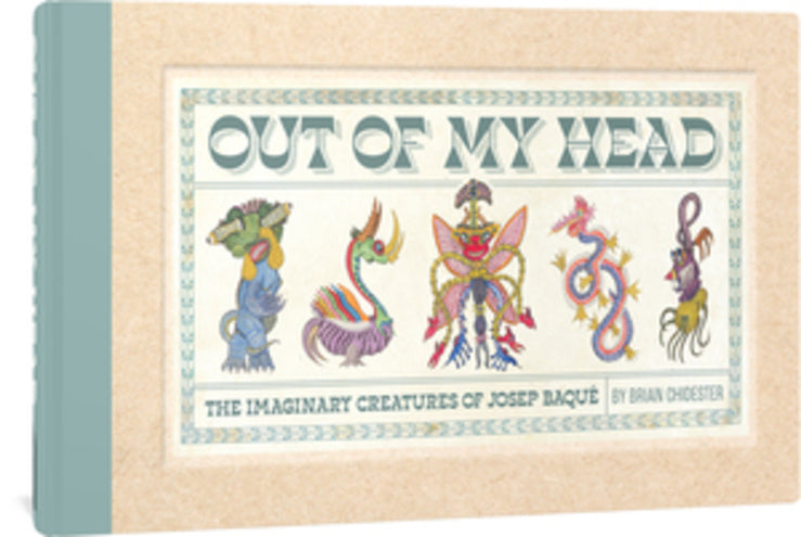 Out of My Head: The Imaginary Creatures of Josep Baqu cover