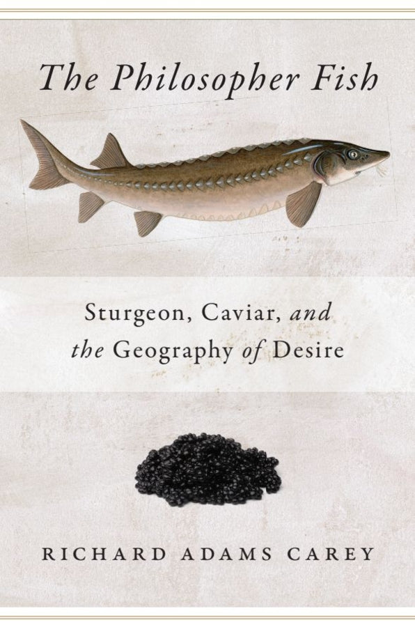 Philosopher Fish: Sturgeon, Caviar, and the Geography of Desire cover