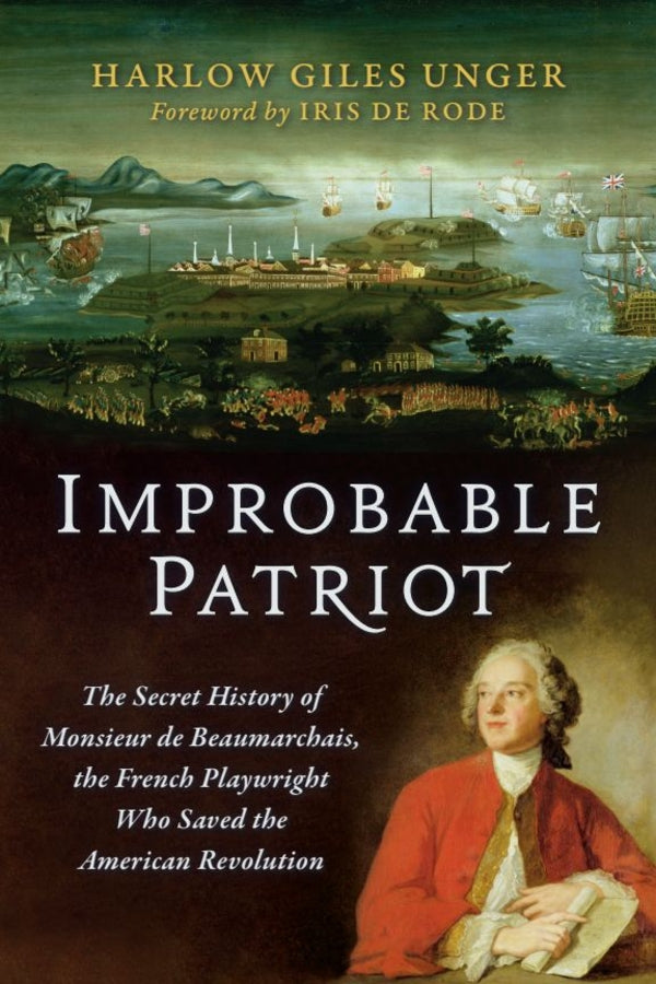 Improbable Patriot: The  Secret History of  Monsieur de  Beaumarchais, the French  Playwright Who Saved  the American Revolution cover