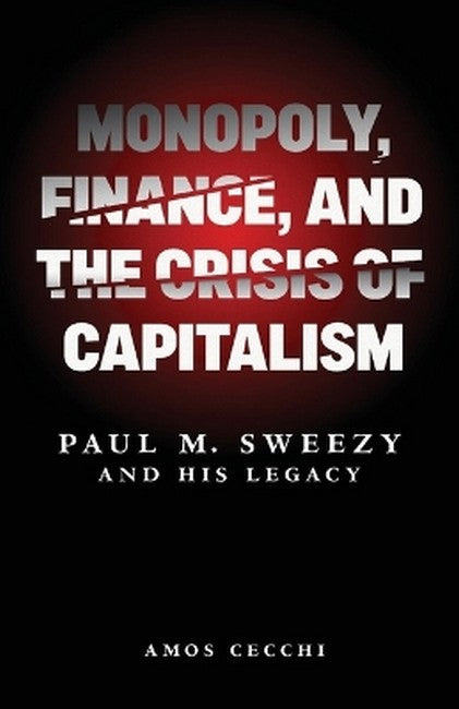 Monopoly, Finance, and the Crisis of Capitalism cover