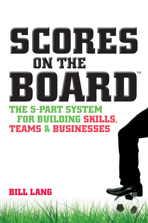 Scores on the Board: The 5-Part System for Building Skills, Teams and Businesses cover