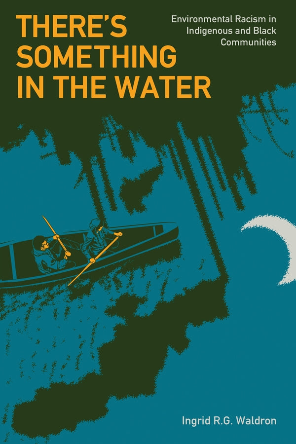 There's Something In The Water: Environmental Racism in Indigenous & Black Communities cover