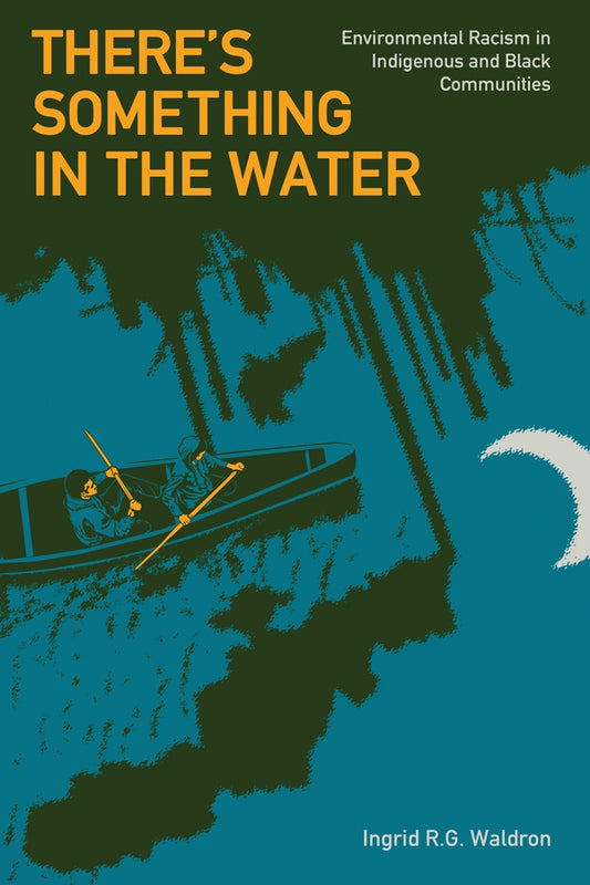 There's Something In The Water: Environmental Racism in Indigenous & Black Communities cover