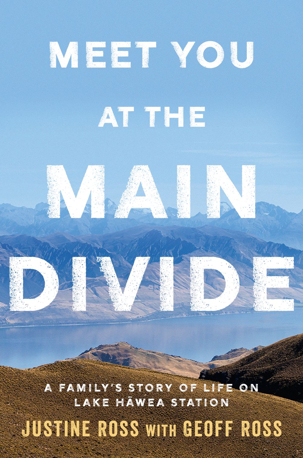 Meet You At The Main Divide: An inspirational new memoir about leaving the city for a life in the high country by the authors of Every Bastard Says No
