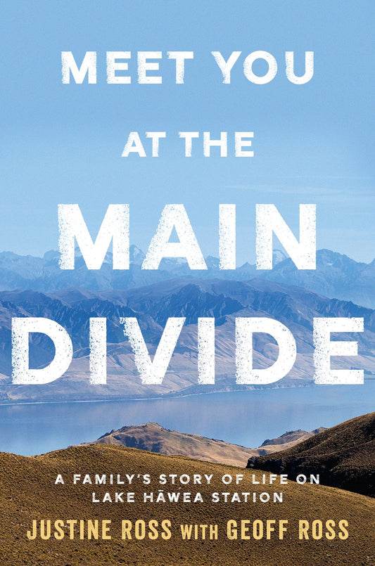 Meet You At The Main Divide: An inspirational new memoir about leaving the city for a life in the high country by the authors of Every Bastard Says No