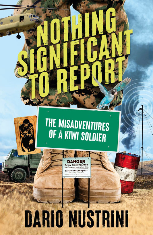 Nothing Significant To Report: A Kiwi soldier's hilarious true stories of mischief and misadventure in the New Zealand Army