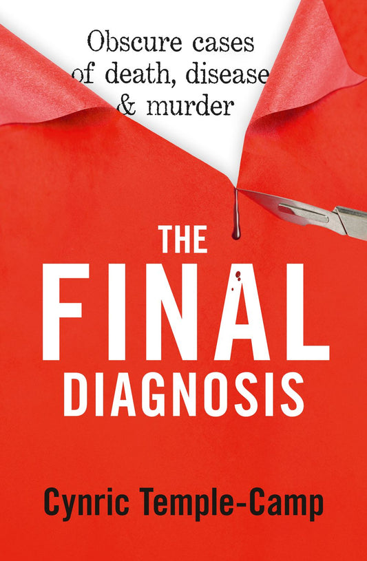 The Final Diagnosis: Obscure cases of death, disease & murder