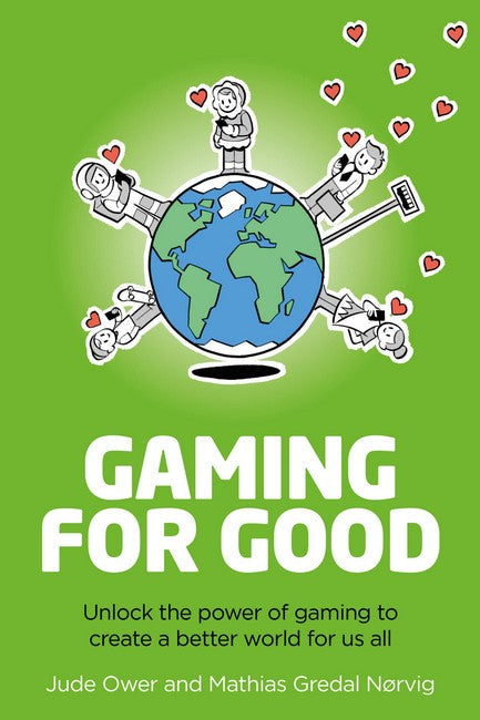 Gaming for Good: Unlocking the Power of Gaming to Create a Better World for Us All