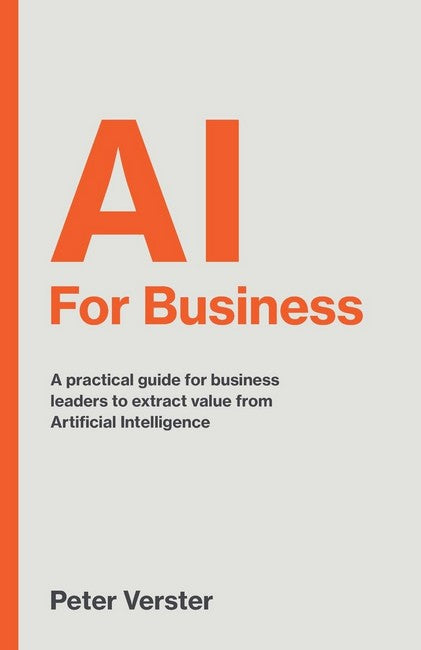 AI For Business: A practical guide for business leaders to extract value from Artificial