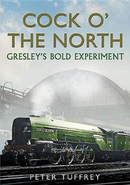 Cock O The North: Gresley's Bold Experiment