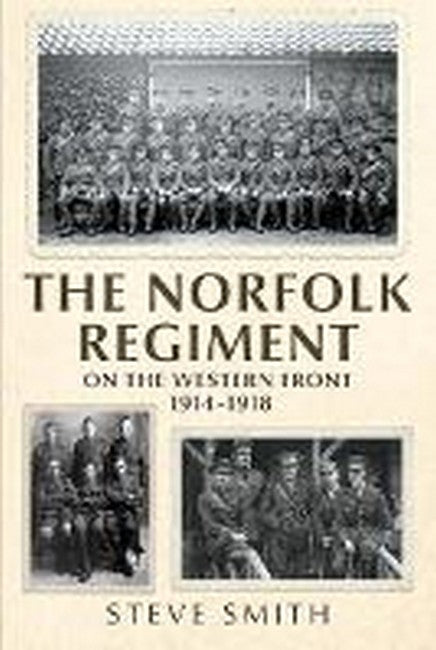 The Norfolk Regiment on the Western Front: 1914-1918